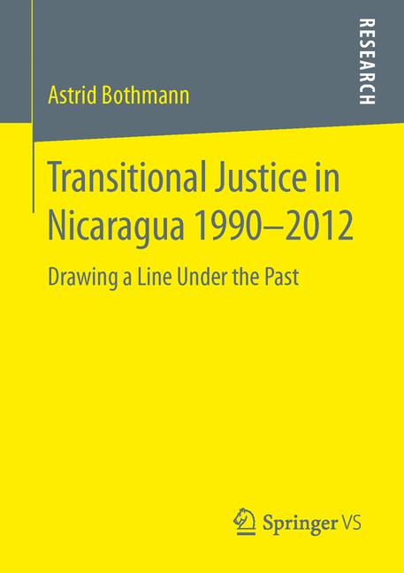 Transitional Justice in Nicaragua 1990-2012 : Drawing a Line Under the Past