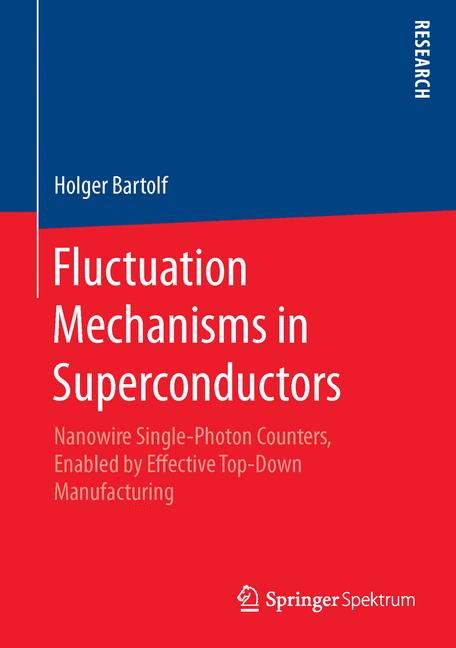 Fluctuation Mechanisms in Superconductors : Nanowire Single-Photon Counters, Enabled by Effective Top-Down Manufacturing