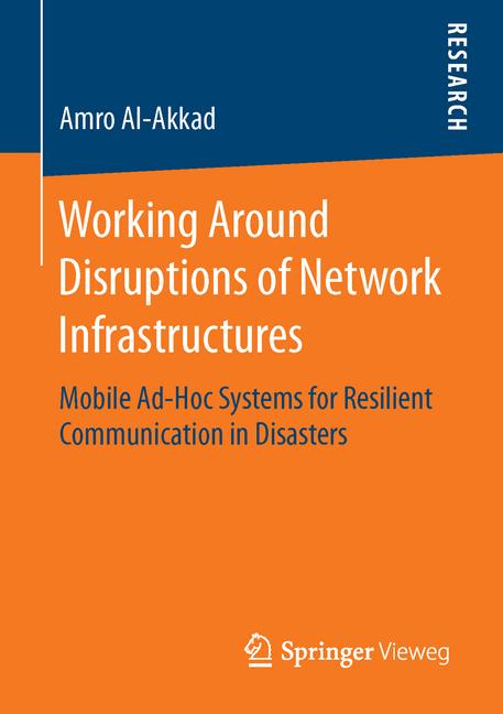 Working Around Disruptions of Network Infrastructures : Mobile Ad-Hoc Systems for Resilient Communication in Disasters