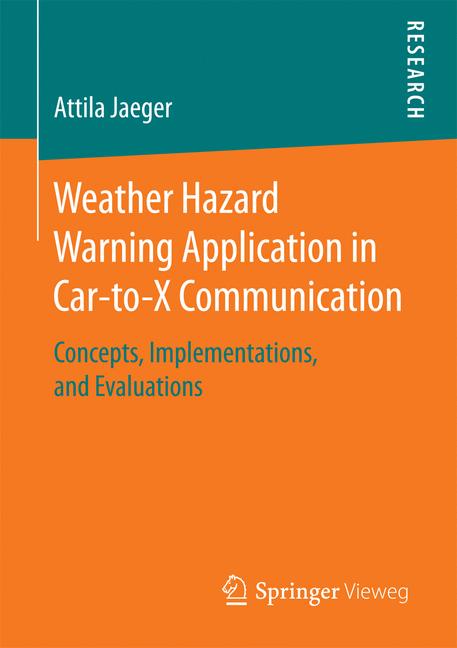 Weather Hazard Warning Application in Car-to-X Communication : Concepts, Implementations, and Evaluations