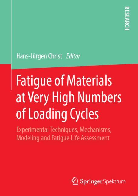 Fatigue of Materials at Very High Numbers of Loading Cycles : Experimental Techniques, Mechanisms, Modeling and Fatigue Life Assessment