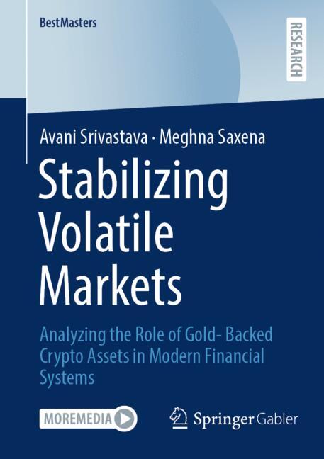 Stabilizing Volatile Markets : Analyzing the Role of Gold- Backed Crypto Assets in Modern Financial Systems