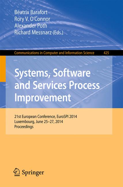 Systems, Software and Services Process Improvement : 21st European Conference, EuroSPI 2014, Luxembourg, June 25-27, 2014. Proceedings