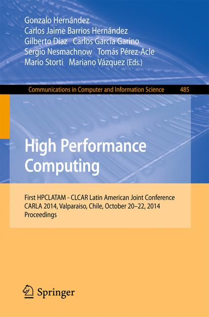 High Performance Computing : First HPCLATAM - CLCAR Latin American Joint Conference, CARLA 2014, Valparaiso, Chile, October 20-22, 2014. Proceedings