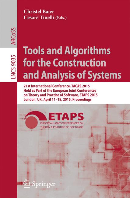 Tools and Algorithms for the Construction and Analysis of Systems : 21st International Conference, TACAS 2015, Held as Part of the European Joint Conferences on Theory and Practice of Software, ETAPS