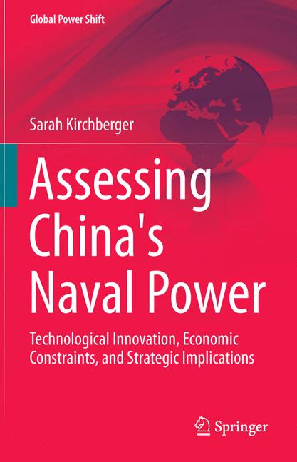 Assessing China's Naval Power : Technological Innovation, Economic Constraints, and Strategic Implications