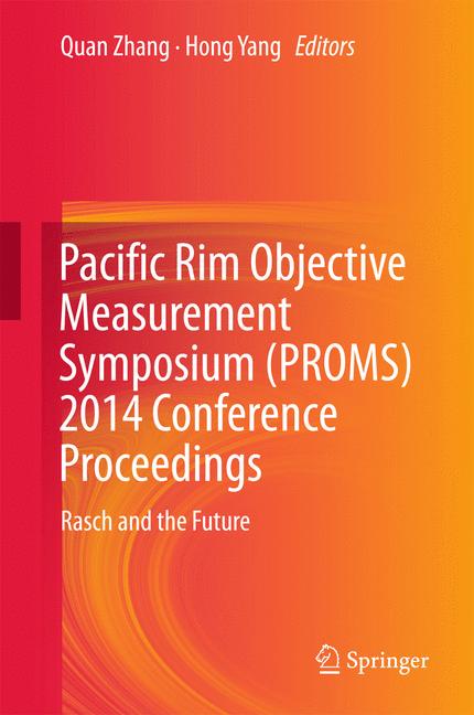 Pacific Rim Objective Measurement Symposium (PROMS) 2014 Conference Proceedings : Rasch and the Future