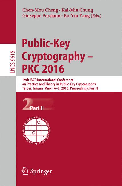 Public-Key Cryptography - PKC 2016 : 19th IACR International Conference on Practice and Theory in Public-Key Cryptography, Taipei, Taiwan, March 6-9, 2016, Proceedings, Part II