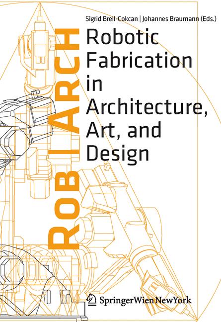 Rob|Arch 2012 : Robotic Fabrication in Architecture, Art and Design