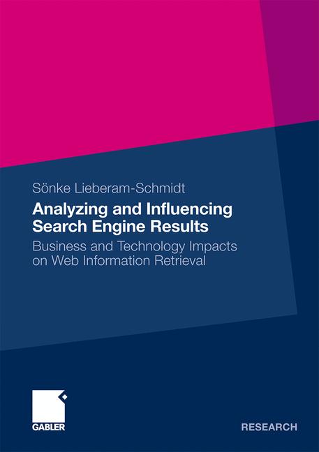 Analyzing and Influencing Search Engine Results : Business and Technology Impacts on Web Information Retrieval