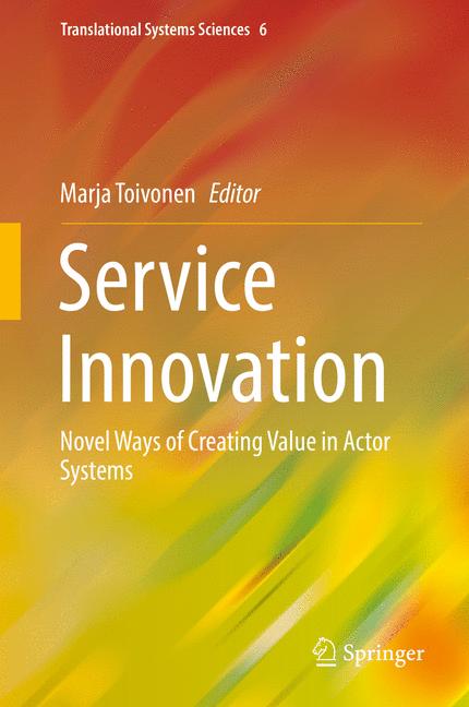 Service Innovation : Novel Ways of Creating Value in Actor Systems