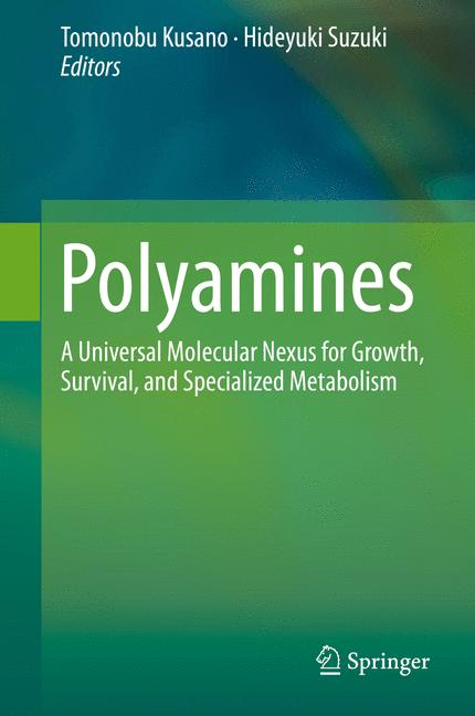 Polyamines : A Universal Molecular Nexus for Growth, Survival, and Specialized Metabolism