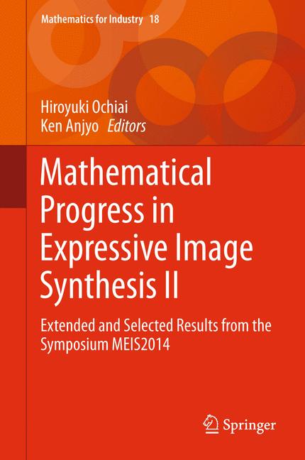 Mathematical Progress in Expressive Image Synthesis II : Extended and Selected Results from the Symposium MEIS2014