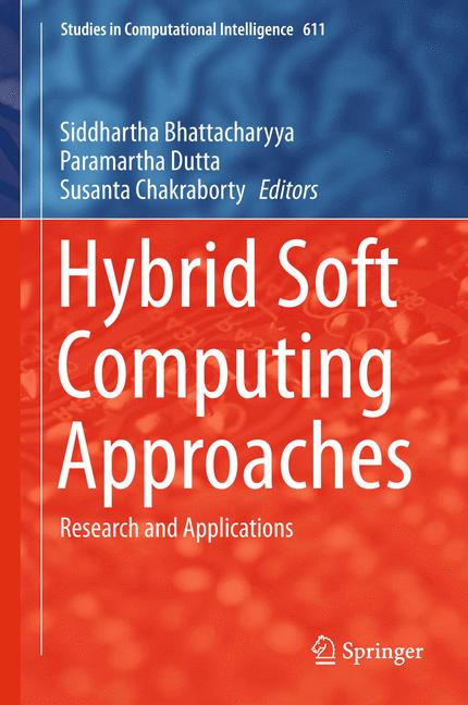 Hybrid Soft Computing Approaches : Research and Applications