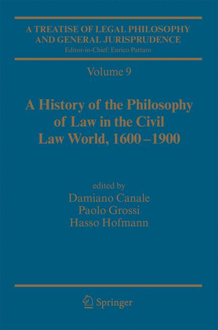 Treatise of Legal Philosophy and General Jurisprudence : Vol. 9: A History of the Philosophy of Law in the Civil Law World, 1600-1900; Vol. 10: The Philosophers' Philosophy of Law from the Seventeenth