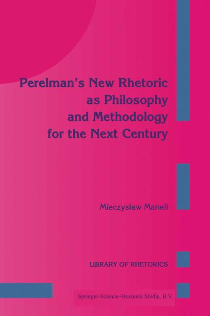 Springer Perelman’s New Rhetoric As Philosophy And Methodology For The Next Century