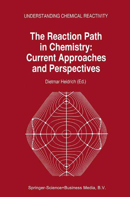 The Reaction Path in Chemistry: Current Approaches and Perspectives-image-978-90-481-4586-7