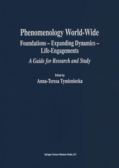 Phenomenology World-Wide : Foundations - Expanding Dynamics - Life-Engagements A Guide for Research and Study