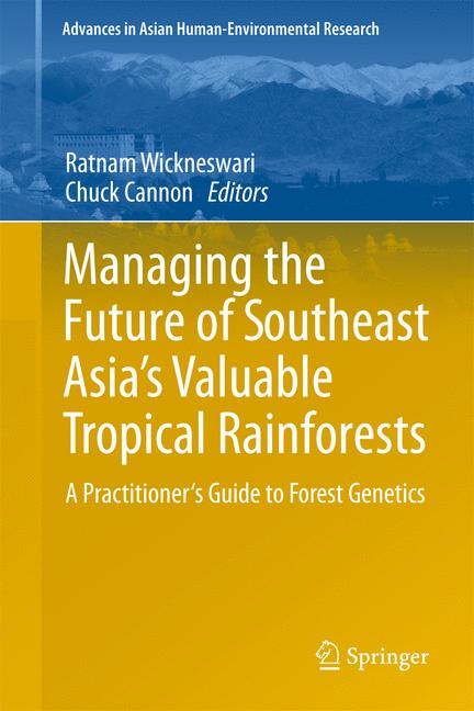 Managing the Future of Southeast Asia's Valuable Tropical Rainforests : A Practitioner's Guide to Forest Genetics