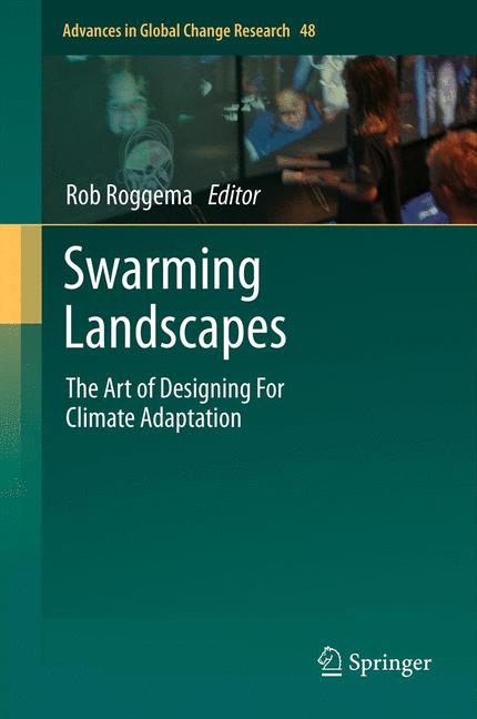 Swarming Landscapes : The Art of Designing For Climate Adaptation