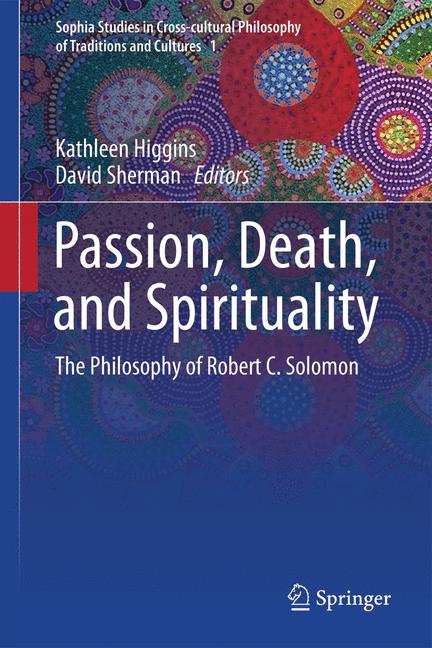 Passion, Death, and Spirituality : The Philosophy of Robert C. Solomon