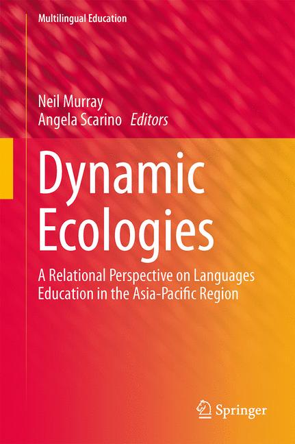 Dynamic Ecologies : A Relational Perspective on Languages Education in the Asia-Pacific Region