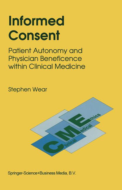 Informed Consent : Patient Autonomy and Physician Beneficence within Clinical Medicine