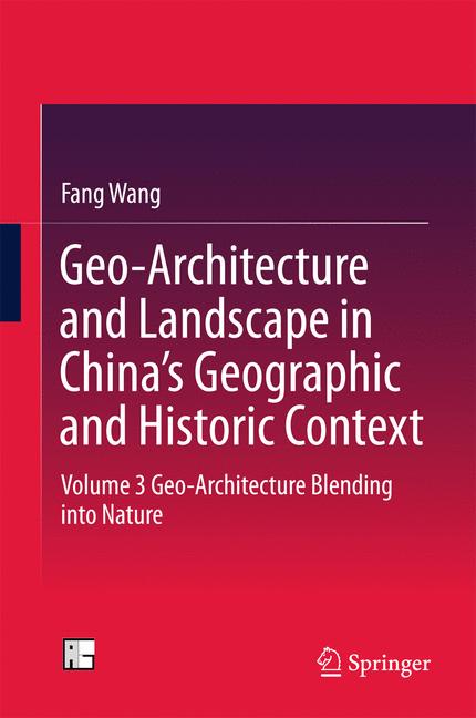 Geo-Architecture and Landscape in China's Geographic and Historic Context : Volume 3 Geo-Architecture Blending into Nature