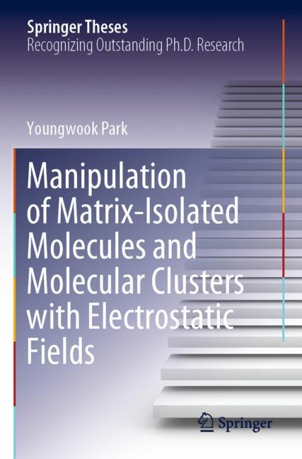 Springer Nature Singapore Manipulation Of Matrix-Isolated Molecules And Molecular Clusters With Electrostatic Fields