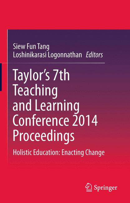 Taylor's 7th Teaching and Learning Conference 2014 Proceedings : Holistic Education: Enacting Change