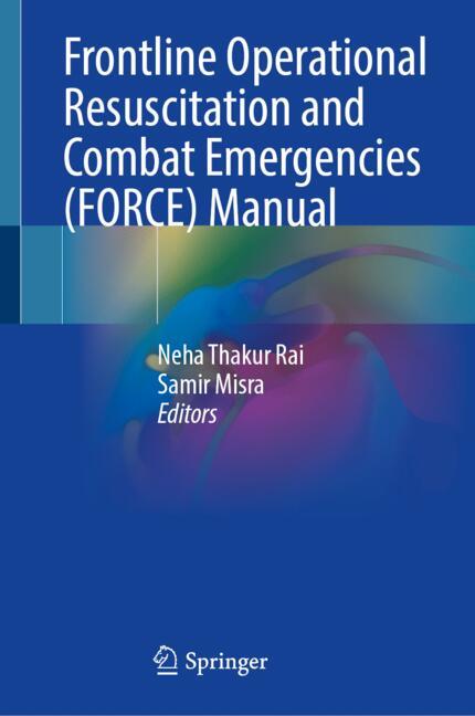 Frontline Operational Resuscitation and Combat Emergencies (FORCE) Manual