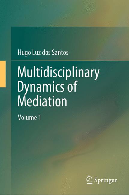 Multidisciplinary Dynamics of Mediation : Volume 1
