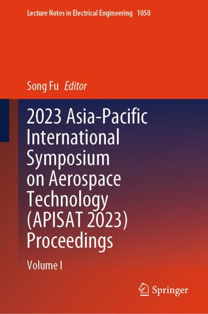 2023 Asia-Pacific International Symposium On Aerospace Technology (Apisat 2023)…