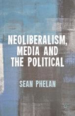 Front cover of Neoliberalism, Media and the Political