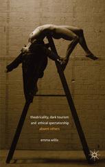 Front cover of Theatricality, Dark Tourism and Ethical Spectatorship