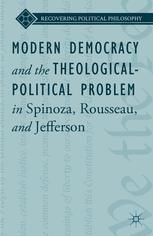 Front cover of Modern Democracy and the Theological-Political Problem in Spinoza, Rousseau, and Jefferson