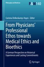 Front cover of From Physicians’ Professional Ethos towards Medical Ethics and Bioethics