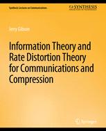 Front cover of Information Theory and Rate Distortion Theory for Communications and Compression