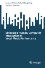 Front cover of Embodied Human–Computer Interaction in Vocal Music Performance