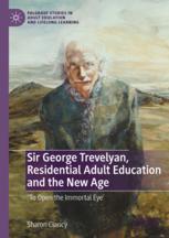 Front cover of Sir George Trevelyan, Residential Adult Education and the New Age