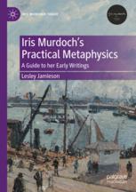 Front cover of Iris Murdoch’s Practical Metaphysics