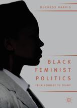 Front cover of Black Feminist Politics from Kennedy to Trump