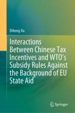 Front cover of Interactions Between Chinese Tax Incentives and WTO’s Subsidy Rules Against the Background of EU State Aid