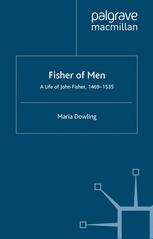 Fisher of Men: a Life of John Fisher, 1469â??1535 - M. Dowling