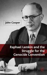 Raphael Lemkin and the Struggle for the Genocide Convention - J. Cooper