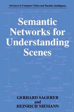 Semantic Networks for Understanding Scenes - Gerhard Sagerer; Heinrich Niemann