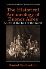 The Historical Archaeology of Buenos Aires - Daniel Schávelzon; Stanley South