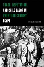 Trade, Reputation, and Child Labor in Twentieth-Century Egypt - E. Goldberg