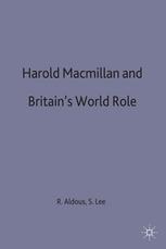 Harold Macmillan and Britainâ??s World Role - Richard Aldous; Sabine Lee