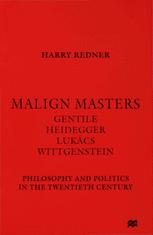 Malign Masters Gentile Heidegger Lukács Wittgenstein - Harry Redner